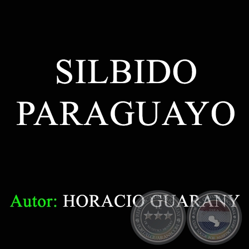 SILBIDO PARAGUAYO - Autor: HORACIO GUARANY